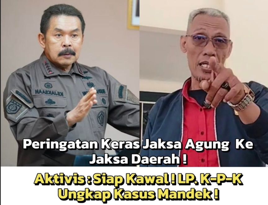 Peringatan Keras Jaksa Agung ke Jaksa Daerah: Aktivis Siap Kawal, LP.K-P-K Ungkap Daftar Kasus Mandek